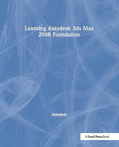 Learning Autodesk 3ds Max 2008 Foundation: Official Autodesk Training Guide
