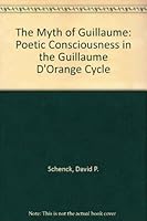 The Myth of Guillaume: Poetic Consciousness in the Guillaume D'Orange Cycle 0917786548 Book Cover