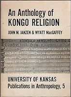 An Anthology of Kongo Religion: Primary Texts From Lower Zaire B0006CI6EO Book Cover