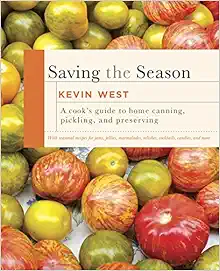Saving the Season: A Cook's Guide to Home Canning, Pickling, and Preserving: A Cookbook book cover