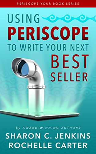 Using Periscope to Write Your Next Bestseller (Periscope Your Book Book 1)