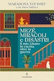 Mezé, miracoli e disastri. Il mio Libano in cucina, oltre la guerr