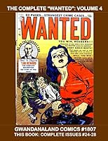 The Complete Wanted : Volume 4 : Gwandanaland Comics #1807 --- Spine-Tingling Pre-Code Crime Comics --- This Book: Issues #24-28 1986601838 Book Cover