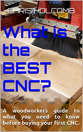 What is the BEST CNC?: A woodworkers guide to what you need to know before buying your first CNC.