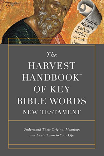 The Harvest Handbookâ„¢ of Key Bible Words New Testament: Understand Their Original Meanings and Apply Them to Your Life