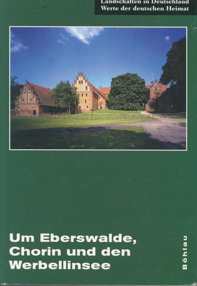 Um Eberswalde, Chorin und den Werbellinsee: Eine landeskundliche Bestandsaufnahme (Landschaften in Deutschland, Band 64)