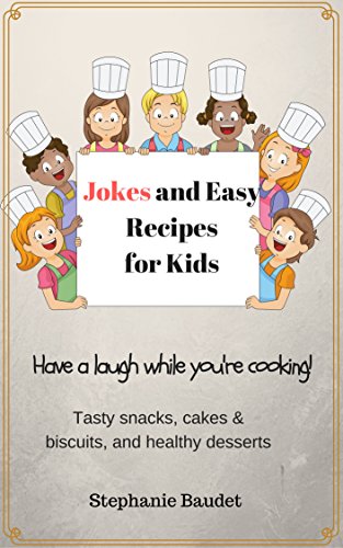 Jokes Recipes For Kids Have A Laugh While You Re Cooking Kindle Edition By Baudet Stephanie Children Kindle Ebooks Amazon Com