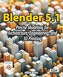 Blender 5: Precise Modeling for Architecture, Engineering, and 3D Printing