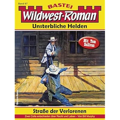 Wildwest-Roman &ndash; Unsterbliche Helden 67: Stra&szlig;e der Verlorenen