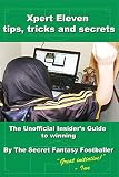Xpert Eleven, Tips Tricks and Secrets: The Unofficial Insider’s Guide to winning