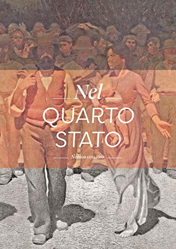 Nel Quarto Stato. Indagine interdisciplinare sull'opera di Giuseppe Pellizza da Volpedo. Ediz. a color