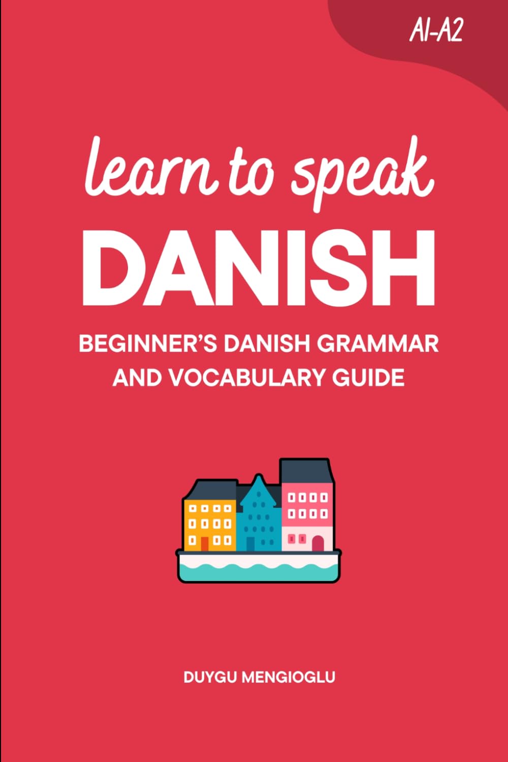 Learn to Speak Danish: Beginner’s Danish Grammar and Vocabulary Guide (Learn Danish)