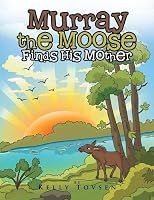 Murray the Moose Finds His Mother 150496800X Book Cover
