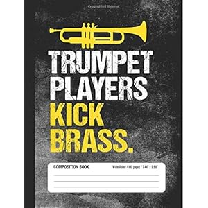 Trumpet Players Kick Brass Composition Book Wide Ruled 100 pages (7.44 x 9.69): Funny Trumpet Player Notebook Journal…