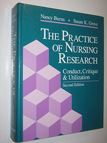 The Practice of Nursing Research: Conduct, Critique &amp; Utilization: Burns, Nancy; Grove, Susan K ...