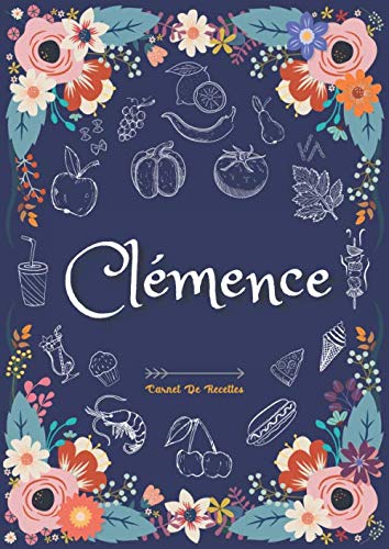 Télécharger Clémence - Carnet de recettes: Cahier de recettes à remplir pour 100 recettes A4 | Prénom personn Livre eBook France