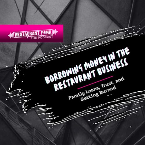 Borrowing Money in the Restaurant Business: Family Loans, Trust, and Getting Burned Podcast Por  arte de portada