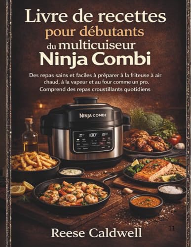 Livre de recettes pour débutants du multicuiseur Ninja Combi: Des repas sains et faciles à préparer à la friteuse à air chaud, à la vapeur et au four ......