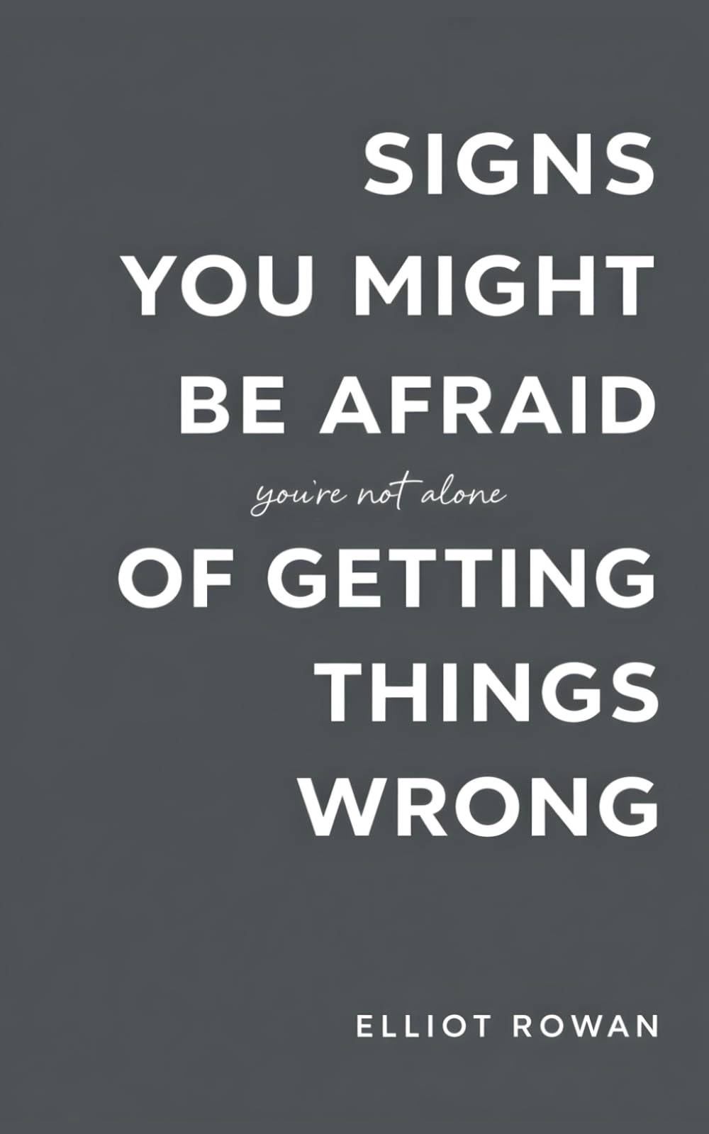 Signs You Might Be Afraid of Getting Things Wrong: A Comforting, Validation-Focused Guide for Perfectionism, Overthinking, People-Pleasing, and the Anxiety of Making Mistakes