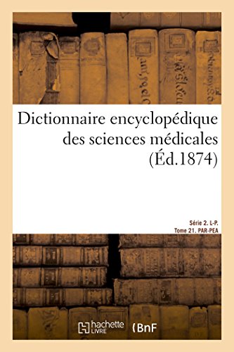 Dictionnaire Encyclopédique Des Sciences Médicales. Série 2. L-P. Tome 21. Par-Pea (French Edition)