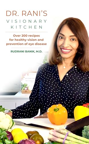 Dr. Rani's Visionary Kitchen: Over 200 Recipes For Healthy Vision (Beyond Carrots Book 2)