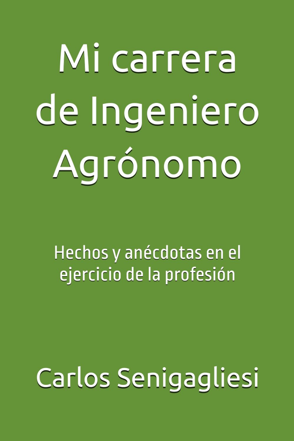 Mi carrera de Ingeniero Agrónomo: Hechos y anécdotas en el ejercicio de la profesión