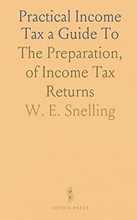 Practical Income Tax a Guide To: The Preparation, of Income Tax Returns