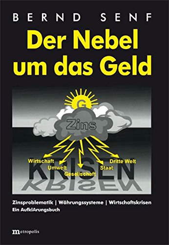 Der Nebel um das Geld: Zinsproblematik - Währungssysteme - Wirtschaftskrisen Der Nebel um das Geld: Zinsproblematik - Währungssysteme - Wirtschaftskrisen
