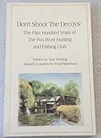 Don't shoot the decoys: The first hundred years of the Fox River hunting and fishing club B0006P2TQW Book Cover