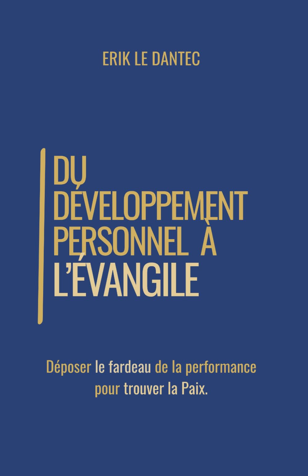 Du Développement Personnel à l'Évangile: Déposer le fardeau de la performance pour trouver la Paix.