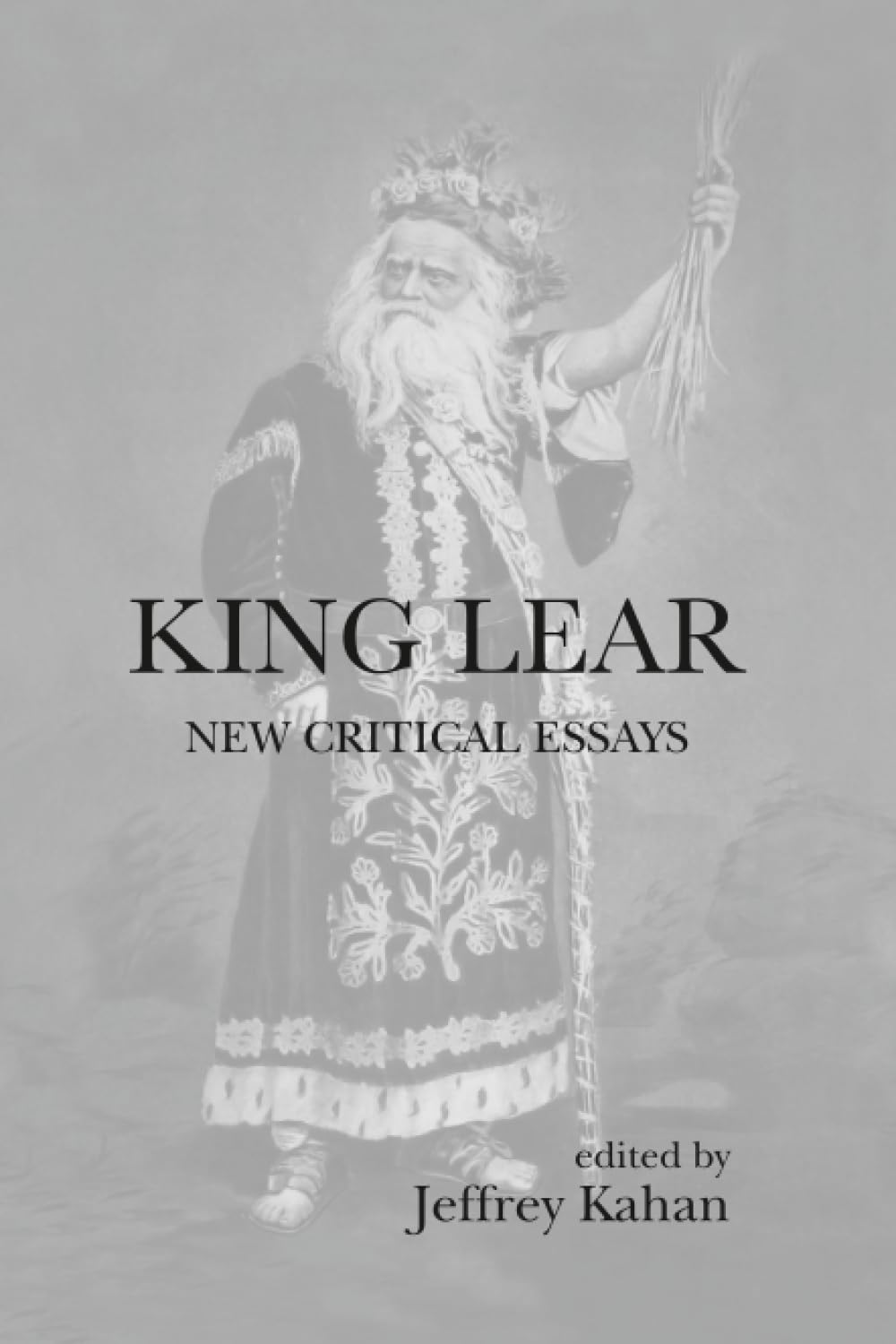 King Lear: New Critical Essays (Shakespeare Criticism)