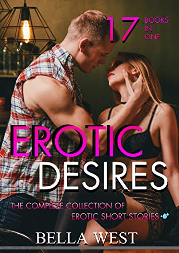 Erotic Desires: The Complete Collection of Hot Erotic Short Stories (English Edition)