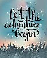 Let the Adventure Begin : Inspirational Journal Notebook 1718194927 Book Cover