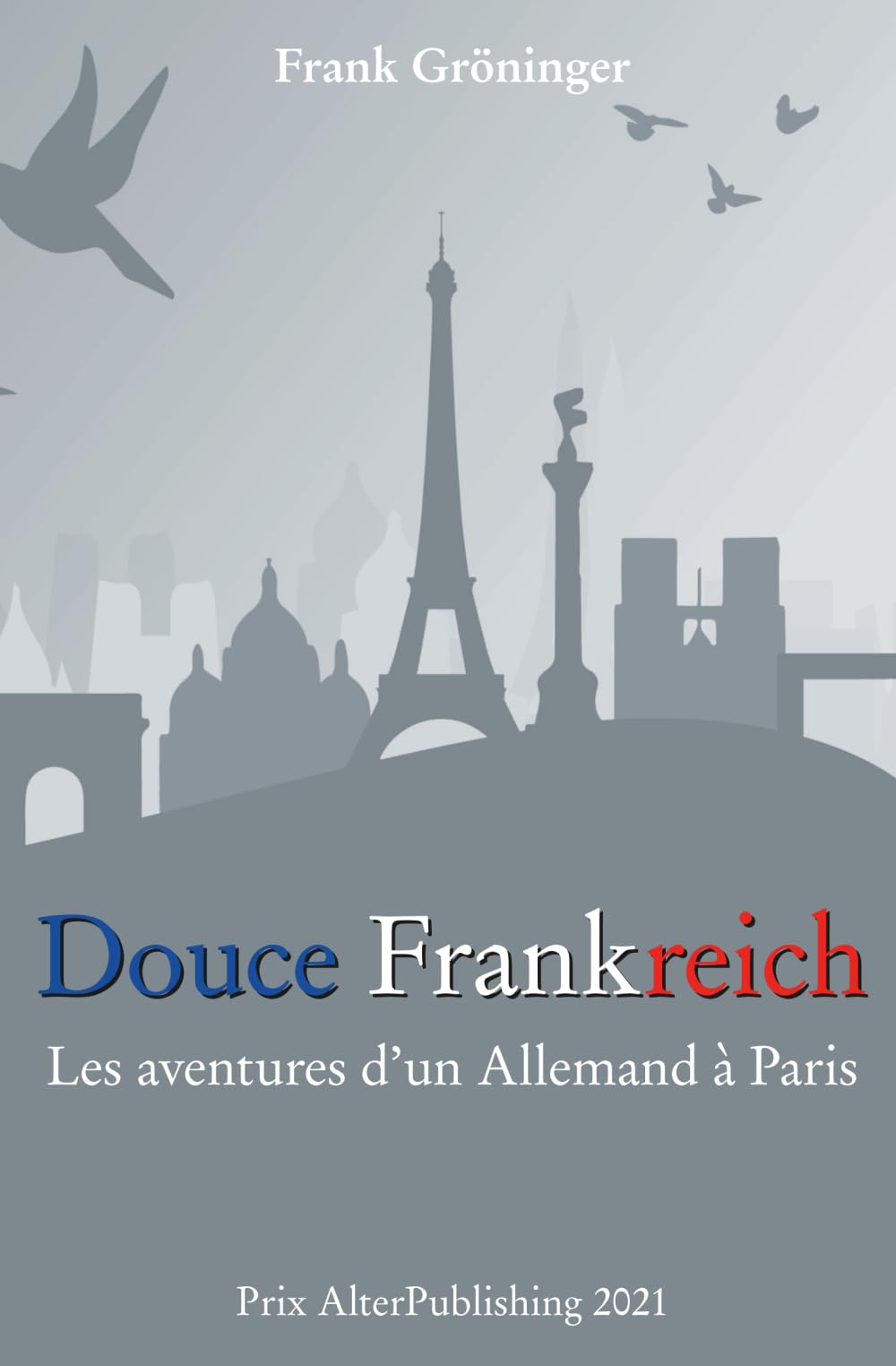 Douce Frankreich: Les aventures d’un Allemand à Paris (Collection Frank Gröninger)