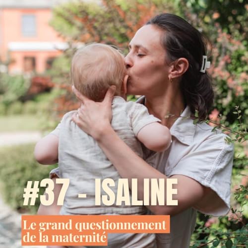 Isaline, son questionnement face au désir d'enfant et son long cheminement avant de devenir mère
