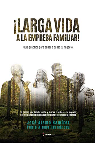Amazon Com Larga Vida A La Empresa Familiar Guia Practica Para Poner A Punto Tu Negocio Spanish Edition Ebook Alamo Ramirez Jose Alamo Hernandez Pablo Kindle Store