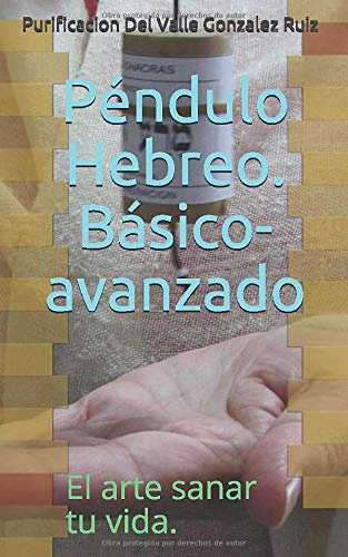 Péndulo Hebreo - Nivel Básico y avanzado: El arte de sana tu vida -3-