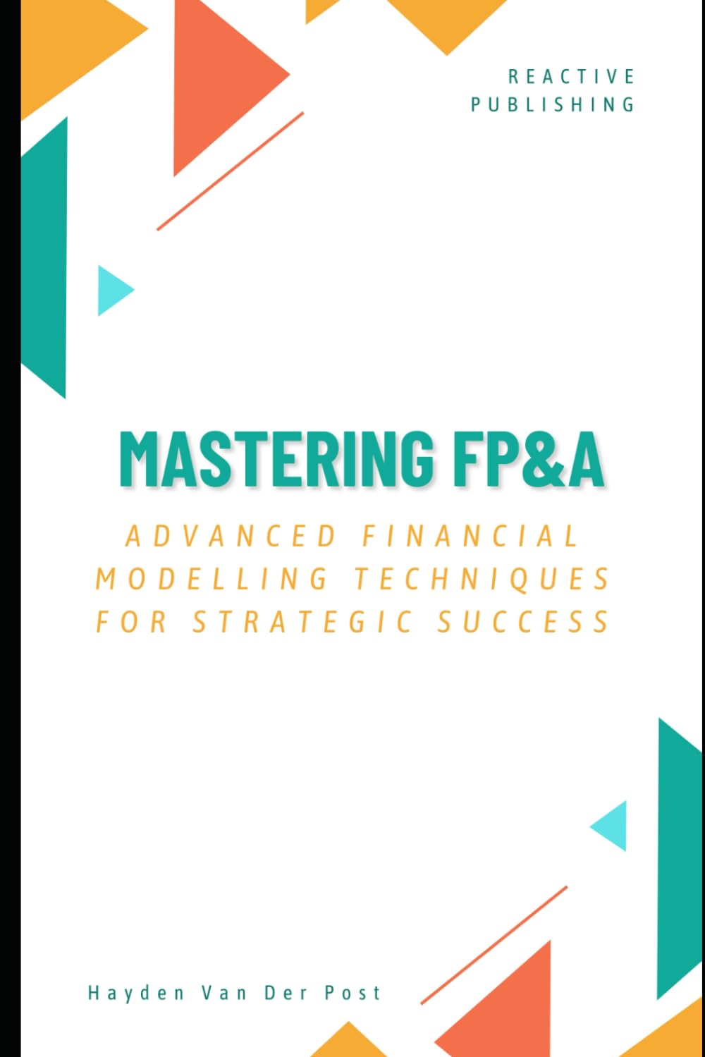 Mastering FP&A: Advanced Financial Modelling Techniques for Strategic Success: A Comprehensive Guide 2025