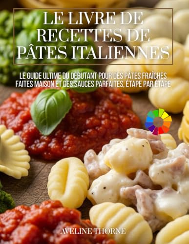 Le Livre de Recettes de Pâtes Italiennes: Le Guide Ultime