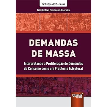 Capa do livro Demandas de Massa - Interpretando a Proliferação de Demandas de Consumo como um Problema Estrutural - Biblioteca IDP - Juruá