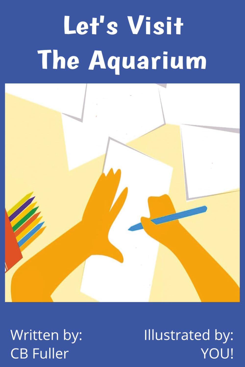 Let's Visit the Aquarium - Illustrated by YOU!: For the adult that likes to doodle to the child just learning to draw thus, Illustrated by: YOU!