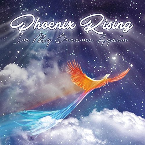 Phoenix Rising Album Play In My Dreams Again by Phoenix Rising on Amazon Music
