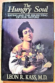 Hardcover The Hungry Soul: Eating and the Perfecting of Our Nature Book