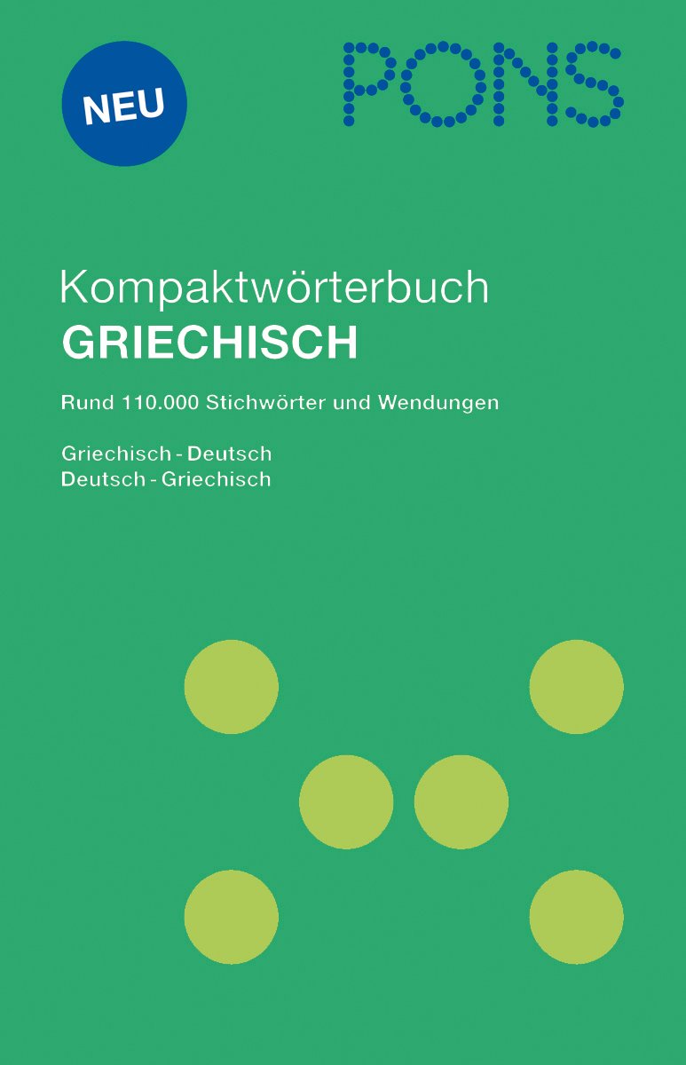 PONS Kompaktwörterbuch Griechisch: Griechisch-Deutsch / Deutsch-Griechisch, Rund 110.000 Stichwörter und Wendungen