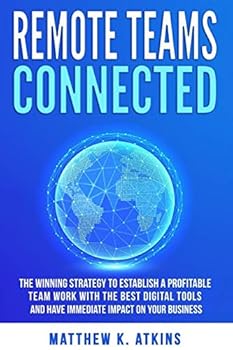 Paperback Remote Teams Connected: The Winning Strategy to Establish a Profitable Team Work with the Best Digital Tools and Have Immediate Impact on Your Busines Book