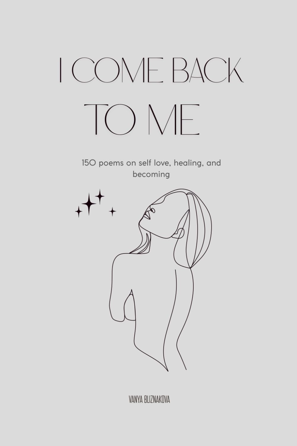 I Come Back To Me: Poems to Heal, Let Go, and Choose Yourself Again