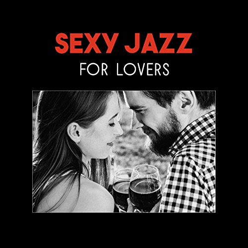 Play Sexy Jazz for Lovers – Romantic Night, Dinner Music, Sexy Piano