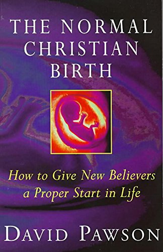  The Normal Christian Birth: How to Give New Believers a Proper Start in Life Francais PDF