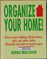 Organize Your Home: How to Store Clothing, Kitchen Items, Tools, and Other Clutter Efficiently and With No Wasted Space 1558501193 Book Cover