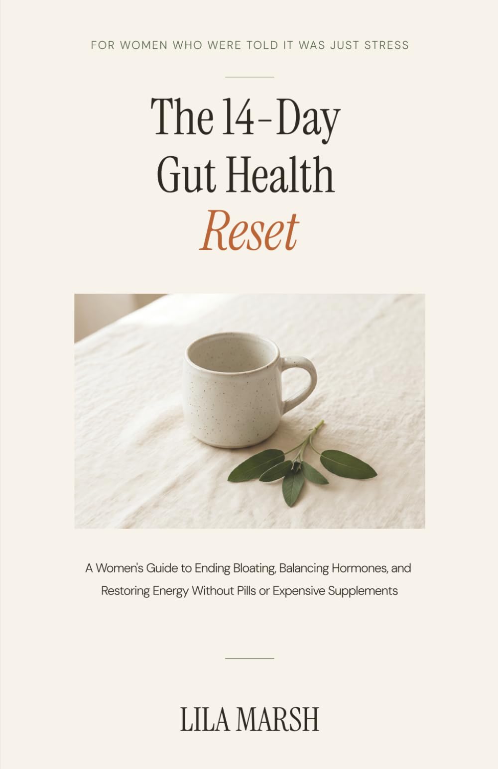 The 14-Day Gut Health Reset: A Women's Guide to Ending Bloating, Balancing Hormones, and Restoring Energy Without Pills or Expensive Supplements